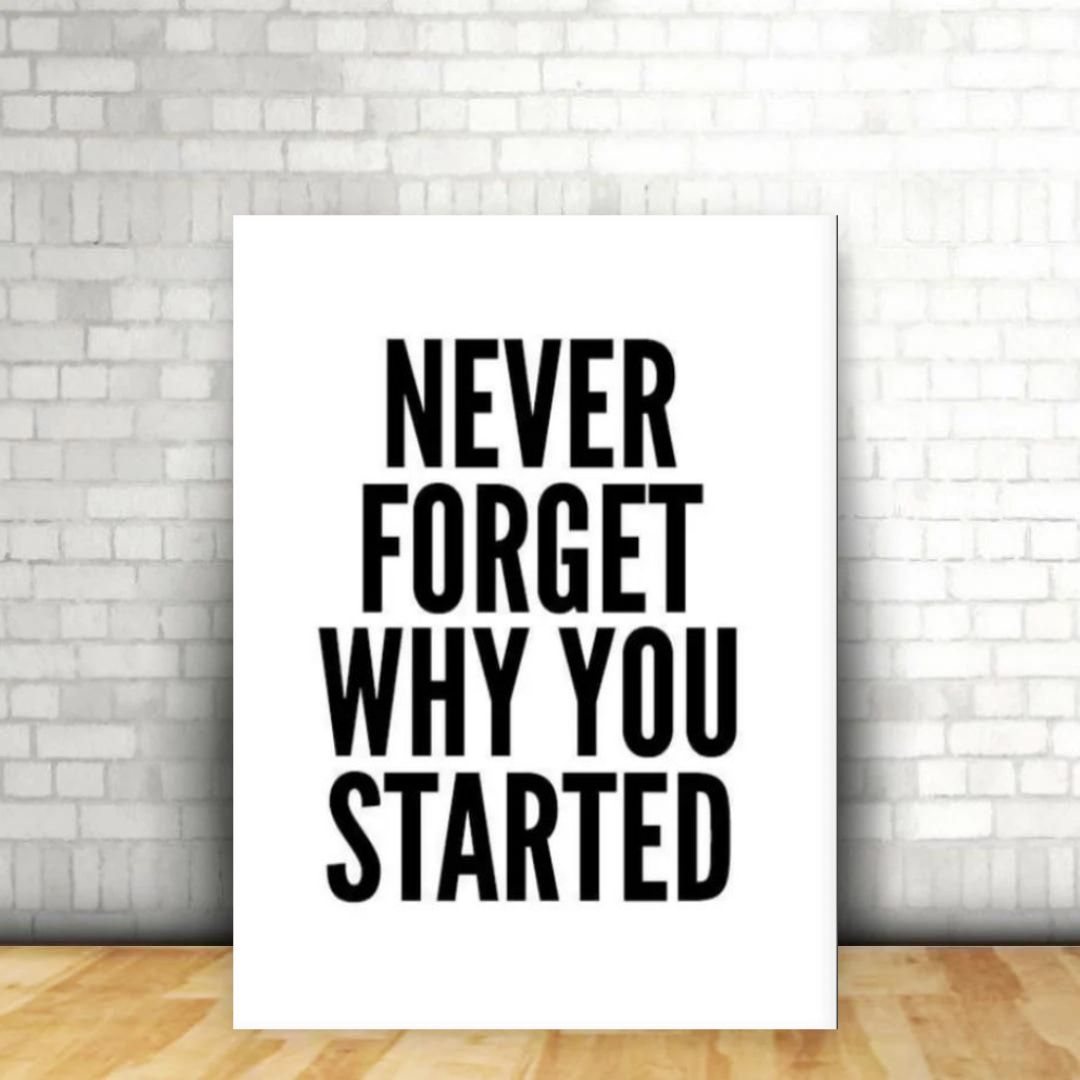 Never forget why you started